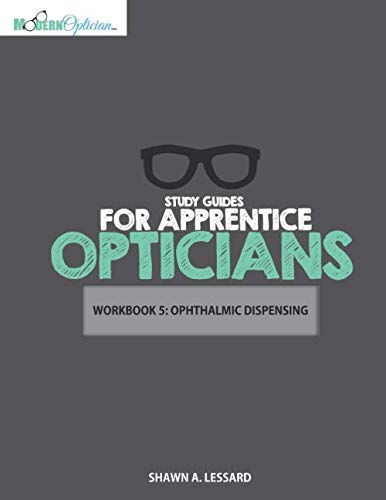 Study Guides for Apprentice Opticians: Ophthalmic Dispensing Workbook: Grade School Inspired workbooks filled with fill-in-the-blanks, diagram ... 5 (Workbooks For Apprentice Opticians)