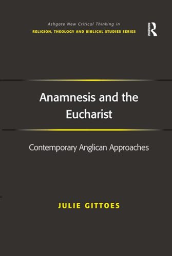 Anamnesis and the Eucharist (Routledge New Critical Thinking in Religion, Theology and Biblical Studies)