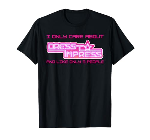 Play I Only Care Dress To Impress And 3 Three People Girls T-Shirt