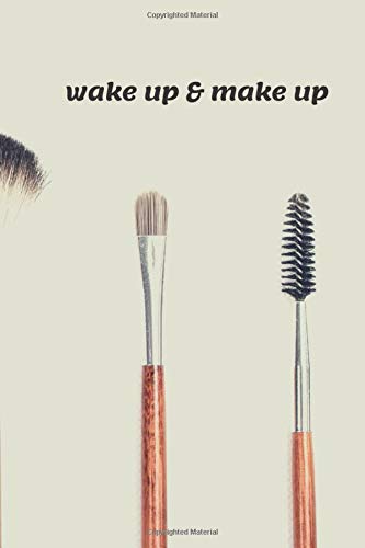 Wake up & Make up: Make up: Make-up school Notebook, Daily Journal, Notebook for Drawing and Writing (110 Pages, Blank, 6 x 9)