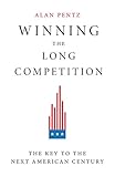 Winning the Long Competition: The Key to the Next American Century