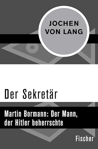 Der Sekretär: Martin Bormann: Der Mann, der Hitler beherrschte (Die Zeit des Nationalsozialismus – »Schwarze Reihe«)