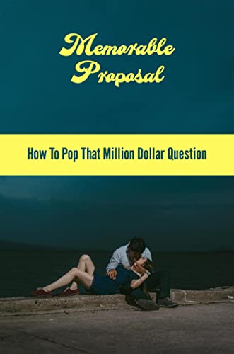 Memorable Proposal: How To Pop That Million Dollar Question (English Edition)