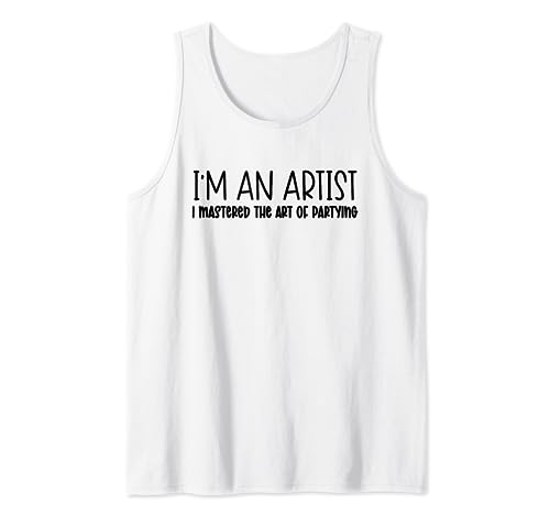 Art of Partying Artist Funny Partying Having Fun Lifestyle Tank Top
