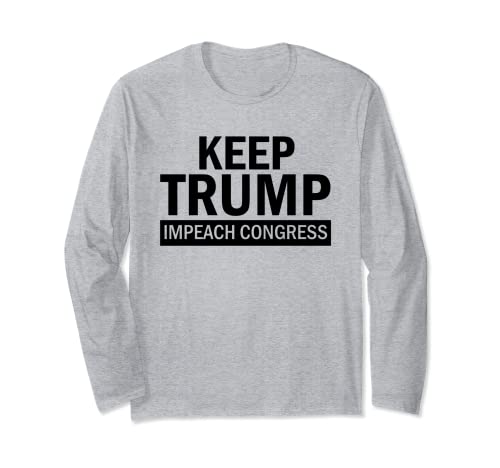 Keep Trump Impeach Congress Support President Trump in 2020 Long Sleeve T-Shirt