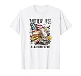 WTF Is A Kilometer? Funny USA Freedom, Independence, 'Murica T-Shirt