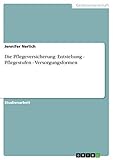 Die Pflegeversicherung: Entstehung - Pflegestufen - Versorgungsformen - Jennifer Nerlich 