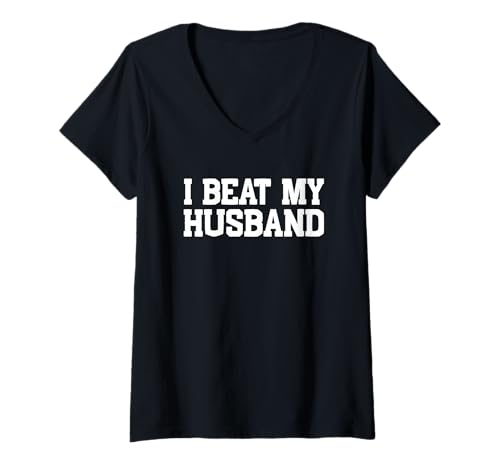 Women's I Beat My Husband Marriage Humor Shirt for Wives V-Neck T-Shirt