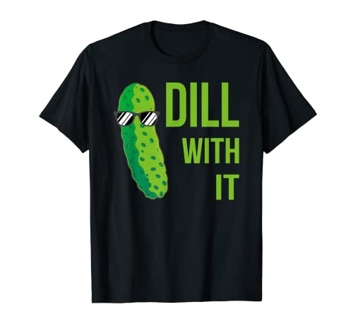Dill With It Funny Pickle Pun, Pickle Lovers Pepino Daying Camiseta