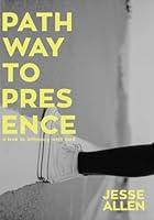 Pathway to Presence: A Trek to Intimacy with God B0C1J9ZTH5 Book Cover