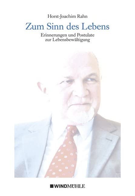 Zum Sinn des Lebens: Erinnerungen und Postulate zur Lebensbewältigung