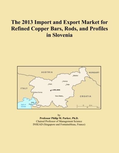 The 2013 Import and Export Market for Refined Copper Bars, Rods, and Profiles in Slovenia
