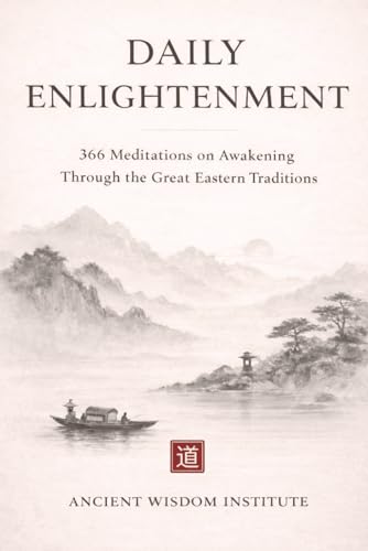 Daily Enlightenment: 366 Meditations On Awakening Through The Great Eastern Traditions