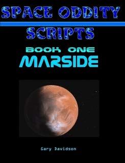 SPACE ODDITY SCRIPTS: Book One - MARSIDE