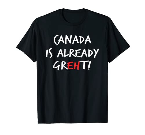 Canada Già Greht Eh Pride Vacation Travel Canadian Gift Maglietta
