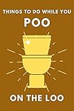 Things To Do While You Poo On The Loo: Activity Book With Funny Facts, Bathroom Jokes, Poop Puzzles, Sudoku & Much More. Perfect Gag Gift.