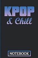 KPOP & Chill Notebook: Note Book for KPOP Fans 1791364527 Book Cover