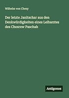 Der letzte Janitschar aus den Denkwürdigkeiten eines Leibarztes des Chosrew Paschah 3563666458 Book Cover