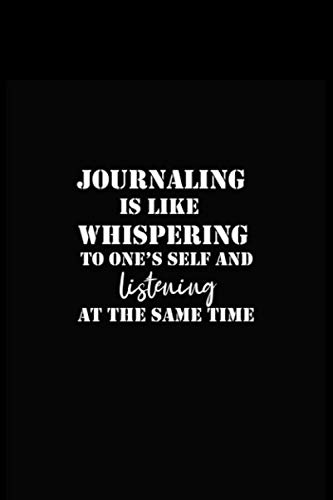 Journaling is like whispering to one’s self and listening at the same time Journal: gift for girls, moms, dads, sisters, brothers and kids 100 Pages Soft and Matte cover ( 6 x 9 inches )