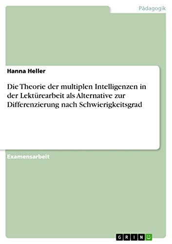 Die Theorie der multiplen Intelligenzen in der Lektürearbeit als Alternative zur Differenzierung nach Schwierigkeitsgrad (German Edition)