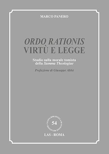 «Ordo Rationis» Virtù E Legge. Studio Sulla Morale Tomista Della «Summa Theologiae»