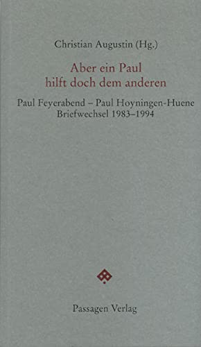Aber ein Paul hilft doch dem anderen: Briefwechsel Paul Feyerabend - Paul Hoyningen-Huene 1983 - 1994
