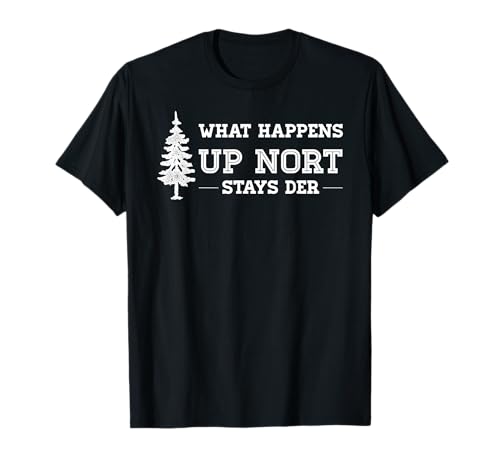 What Happens Up Nort Bleibt Der | Yooper Up North T-Shirt T-Shirt