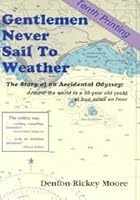 Gentlemen Never Sail to Weather: The Story of an Accidental Odyssey 0962882836 Book Cover