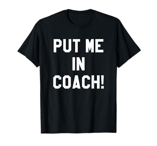 Football Tailgating Tshirts Put Me in Coach Funny Team Shirt T-Shirt