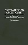  Portrait of an Abolitionist: A Biography of George Luther Stearns, 1809-1867 (Contributions in American History)