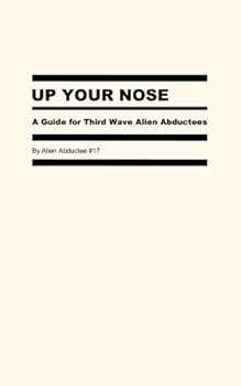 Paperback Up Your Nose: A Guide for Third Wave Alien Abductees Book