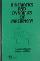 Kinematics and Dynamics of Machinery (Mechanical Engineering) 0824797310 Book Cover