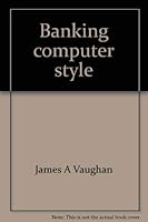 Banking computer style;: The impact of computers on small and medium-sized banks 0130554839 Book Cover