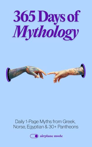 365 Days of Mythology: Daily 1-Page Myths from Greek, Norse, Egyptian & 30+ Pantheons (The Everyday 365 Books)