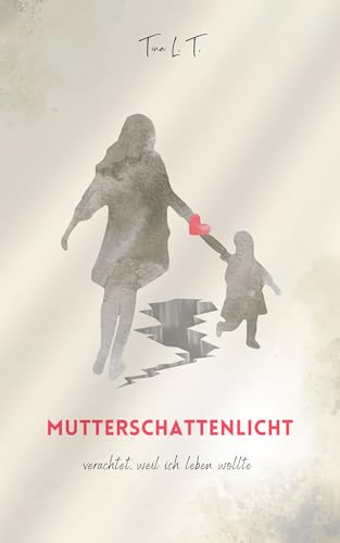Mutterschattenlicht: verachtet, weil ich leben wollte