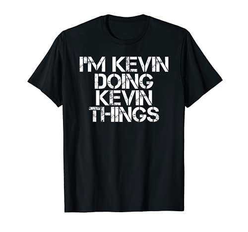 I'M KEVIN DOING KEVIN THINGS Shirt Funny Christmas Gift Idea T-Shirt