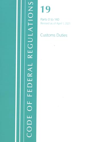 Code of Federal Regulations, Title 19 Customs Duties 0-140, Revised as of April 1, 2021