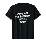 Don't let the bastards get you down latin T-Shirt