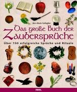 Das große Buch der Zaubersprüche: Über 150 erfolgreiche Sprüche und Rituale Das große Buch der Zaubersprüche: Über 150 erfolgreiche Sprüche und Rituale