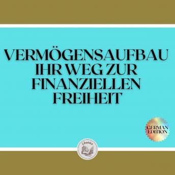 VERM&Ouml;GENSAUFBAU: IHR WEG ZUR FINANZIELLEN FREIHEIT - Libroteka