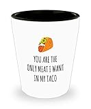 Naughty Shot Glass for Men, You Are the Only Meat I Want in My Taco, Sexy Funny Shot Glass for Him, Boyfriend or Husband