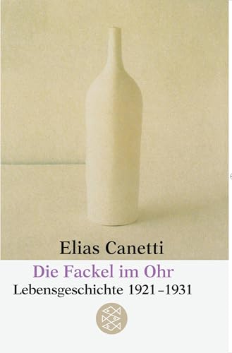 Die Fackel im Ohr: Lebensgeschichte 1921-1931 (Elias Canetti, Werke (Taschenbuchausgabe))