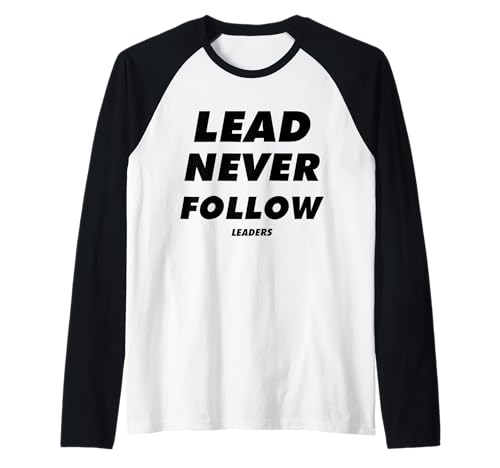 Lead Never Follow Leaders Raglan Baseball Tee