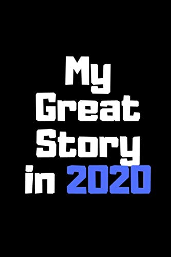 My Great Story in 2020 journal gift: Lined Notebook / Journal Gift, 100 Pages, 6x9, Soft Cover, Matte Finish