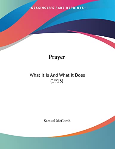 Prayer: What It Is And What It Does (1913)