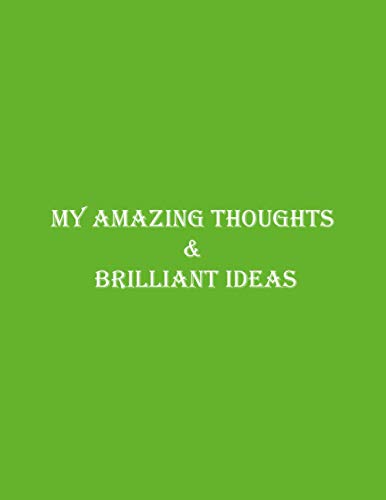 My Amazing Thoughts & Brilliant Ideas: blank lined notebook journal: Green cover