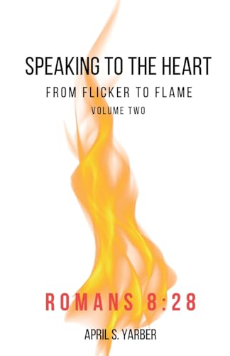 Speaking to the Heart from Flicker to Flame volume 2 Romans 8: 28
