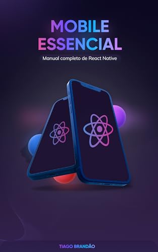 Mobile Essencial : - Aprenda a desenvolver aplicativos com React
