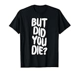 But Did You Die Slogan Funny Workout Gym Run Fit Muscle T-Shirt