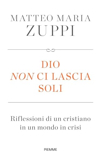 Dio non ci lascia soli. Riflessioni di un cristiano in un mondo in cris